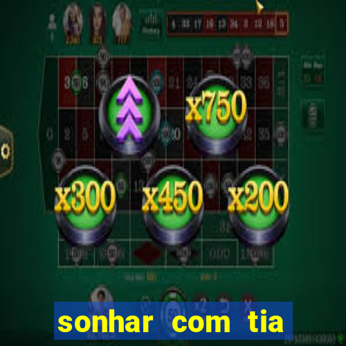 sonhar com tia falecida jogo do bicho